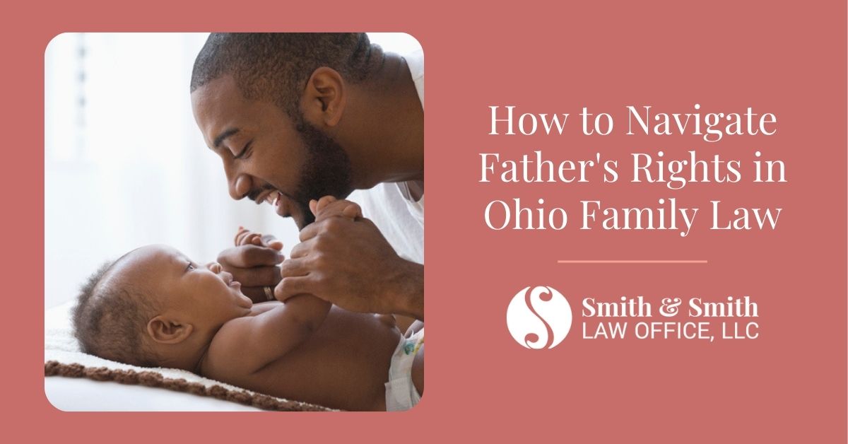 How to Navigate Father's Rights in Ohio Family Law